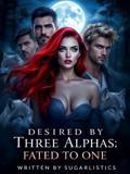 Desired By Three Alphas; Fated To One